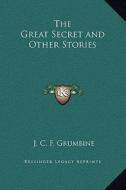 The Great Secret and Other Stories di J. C. F. Grumbine edito da Kessinger Publishing