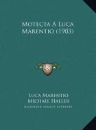 Motecta a Luca Marentio (1903) di Luca Marentio, Michael Haller edito da Kessinger Publishing