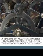 A Manual Of Practical Hygiene : Prepared di Edmund Alexander Parkes edito da Nabu Press