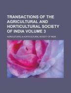 Transactions of the Agricultural and Horticultural Society of India Volume 3 di Agricultural &. India edito da Rarebooksclub.com