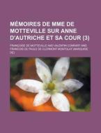 Memoires De Mme De Motteville Sur Anne D'autriche Et Sa Cour (3) di Francoise Bertaut De Motteville edito da General Books Llc