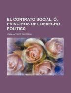 El Contrato Social, O, Principios Del Derecho Politico di Jean-jacques Rousseau edito da General Books Llc