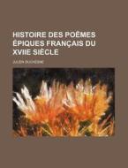 Histoire Des Poemes Epiques Francais Du Xviie Siecle di Julien Duchesne edito da General Books Llc