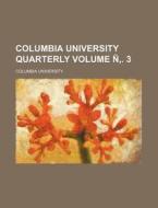 Columbia University Quarterly Volume N . 3 di Columbia University edito da Rarebooksclub.com