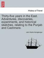 Thirty-five years in the East. Adventures, discoveries, experiments, and historical sketches, relating to the Punjab and di John Martin Honigberger edito da British Library, Historical Print Editions