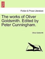 The works of Oliver Goldsmith. Edited by Peter Cunningham. Vol. III. di Oliver Goldsmith edito da British Library, Historical Print Editions