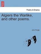 Algiers The Warlike, And Other Poems. di John Pringle edito da British Library, Historical Print Editions