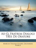 Ad Q. Fratrem Dialogi Tres de Oratore di Marcus Tullius Cicero, Zacharias Pearce edito da Nabu Press