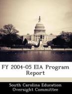 Fy 2004-05 Eia Program Report edito da Bibliogov