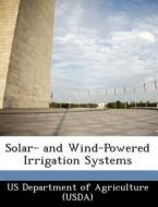 Solar- And Wind-powered Irrigation Systems edito da Bibliogov