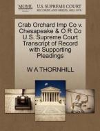 Crab Orchard Imp Co V. Chesapeake & O R Co U.s. Supreme Court Transcript Of Record With Supporting Pleadings di W A Thornhill edito da Gale, U.s. Supreme Court Records