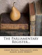 The Parliamentary Register... di Great Britain Parliament, John Almon, John Debrett edito da Nabu Press