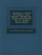 Caractacus: A Cantata for Soprano, Tenor, Baritone, and Bass Soli, Chorus, and Orchestra: Op. 35 di Harry Arbuthnot Acworth, Edward Elgar edito da Nabu Press