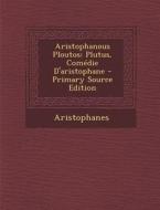 Aristophanous Ploutos: Plutus, Comedie D'Aristophane - Primary Source Edition di Aristophanes edito da Nabu Press