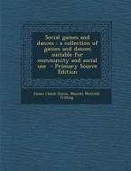 Social Games and Dances: A Collection of Games and Dances Suitable for Community and Social Use di James Claude Elsom, Blanche Mathilde Trilling edito da Nabu Press