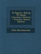 To Digtere: Bidrag Til Dansk Literaturs Historie di Otto Borchsenius edito da Nabu Press
