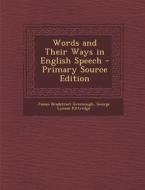Words and Their Ways in English Speech - Primary Source Edition di James Bradstreet Greenough, George Lyman Kittredge edito da Nabu Press