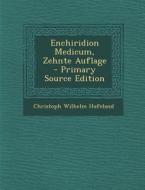 Enchiridion Medicum, Zehnte Auflage - Primary Source Edition di Christoph Wilhelm Hufeland edito da Nabu Press