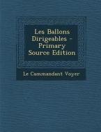 Les Ballons Dirigeables - Primary Source Edition di Le Cammandant Voyer edito da Nabu Press