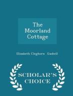 The Moorland Cottage - Scholar's Choice Edition di Elizabeth Cleghorn Gaskell edito da Scholar's Choice