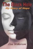 The Black Hole -- My Story Of Hope di Lisa Wilkerson edito da Lulu.com