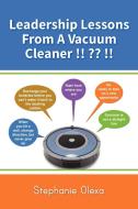 Leadership Lessons From A Vacuum Cleaner !! ?? !! di Stephanie Olexa edito da Lulu.com