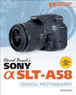David Busch's Sony Alpha SLT-A58 Guide to Digital Photography di David Busch edito da Cengage Learning, Inc