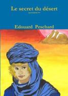 Le Secret Du Desert di Edouard Peschard edito da Lulu.com