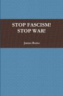 Stop Fascism! Stop War! di James Burns edito da Lulu.com