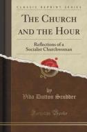 The Church And The Hour di Vida Dutton Scudder edito da Forgotten Books