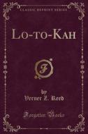 Lo-to-kah (classic Reprint) di Verner Z Reed edito da Forgotten Books