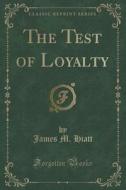 The Test Of Loyalty (classic Reprint) di James M Hiatt edito da Forgotten Books