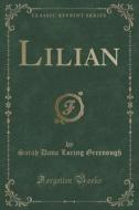 Lilian (classic Reprint) di Sarah Dana Loring Greenough edito da Forgotten Books