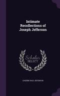 Intimate Recollections Of Joseph Jefferson di Eugenie Paul Jefferson edito da Palala Press