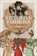 Victorian Fashions for Women di Neil R. Storey, Fiona Kay edito da PEN & SWORD HISTORY