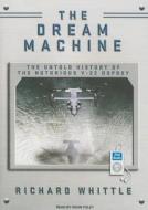 The Dream Machine: The Untold History of the Notorious V-22 Osprey di Richard Whittle edito da Tantor Audio