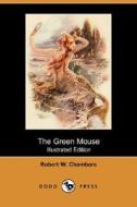 The Green Mouse (illustrated Edition) (dodo Press) di Robert W Chambers edito da Dodo Press