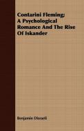 Contarini Fleming; A Psychological Romance and the Rise of Iskander di Benjamin Disraeli edito da Frederiksen Press