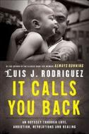 It Calls You Back: An Odyssey Through Love, Addiction, Revolutions, and Healing di Luis J. Rodriguez edito da TOUCHSTONE PR