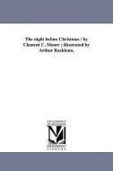 The Night Before Christmas / By Clement C. Moore; Illustrated by Arthur Rackham. di Clement Clarke Moore edito da UNIV OF MICHIGAN PR