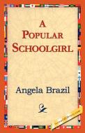 A Popular Schoolgirl di Angela Brazil edito da 1st World Library - Literary Society