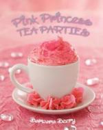 Pink Princess Tea Parties di Barbara Beery edito da Gibbs Smith Publishers