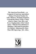 The American Farm Book ... Or, Compend of American Agriculture: Being a Practical Treatise on Soils, Manures, Draining I di Richard Lamb Allen edito da UNIV OF MICHIGAN PR