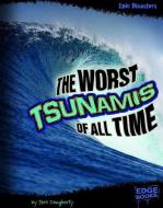 The Worst Tsunamis of All Time di Terri Lynn Dougherty edito da CAPSTONE PR