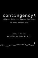 Contingency;: Life... Love... Sex... Youtube di Eric R. Hill edito da Createspace