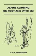 Alpine Climbing on Foot and With Ski di E. A. M. Wedderburn edito da Josephs Press