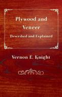 Plywood and Veneer Described and Explained di E. Vernon Knight edito da Brunton Press