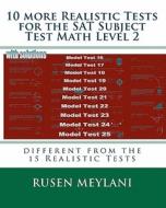 10 More Realistic Tests for the SAT Subject Test Math Level 2: Different from the 15 Realistic Tests di Rusen Meylani edito da Createspace