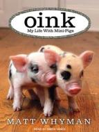 Oink: My Life with Mini-Pigs di Matt Whyman edito da Tantor Audio