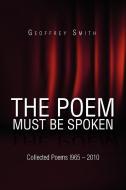 The Poem Must Be Spoken di Geoffrey Smith edito da Xlibris Corporation